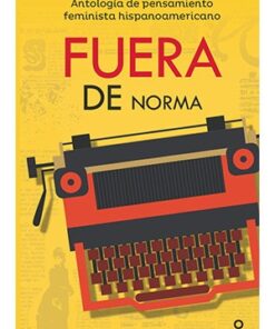 FUERA DE NORMA, ANTOLOGÍA DE PENSAMIENTO FEMINISTA HISPANOAMERICANO