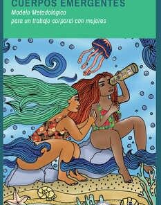 CUERPOS EMERGENTES. MODELO METODOLOGICO PARA UN TRABAJO CORPORAL CON MUJERES