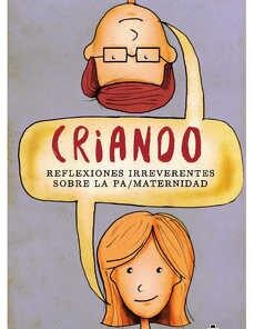 CRIANDO. REFLEXIONES IRREVERENTES SOBRE LA PA/MATERNIDAD