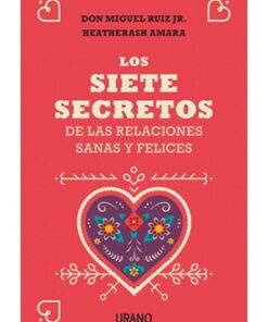 LOS SIETE SECRETOS DE RELACIONES SANAS Y FELICES