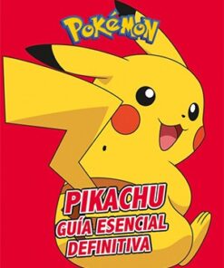 PIKACHU. GUÍA ESENCIAL DEFINITIVA