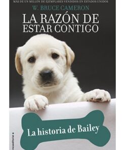 LA RAZÓN DE ESTAR CONTIGO. LA HISTORIA DE BAILEY