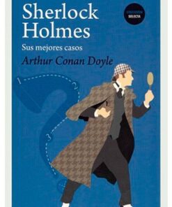 SHERLOCK HOLMES, SUS MEJORES CASOS