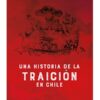 UNA HISTORIA DE LA TRAICIÓN EN CHILE