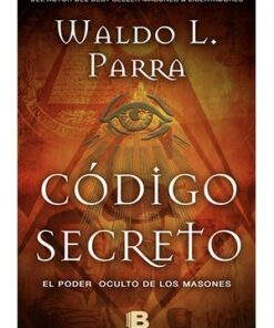 CODIGO SECRETO. EL PODER OCULTO DE LOS MASONES