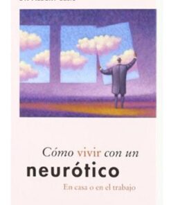 CÓMO VIVIR CON UN NEURÓTICO EN CASA O EN EL TRABAJO