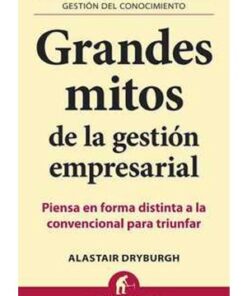 GRANDES MITOS DE LA GESTIÓN EMPRESARIAL