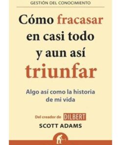 CÓMO FRACASAR EN CASI TODO Y AUN ASÍ TRIUNFAR