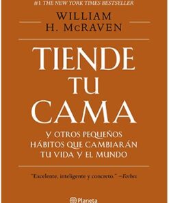 TIENDE TU CAMA Y OTROS PEQUEÑOS HÁBITOS QUE CAMBIARÁN TU VIDA Y EL MUNDO