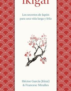 IKIGAI LOS SECRETOS DE JAPON PARA UNA VIDA LARGA Y FELIZ