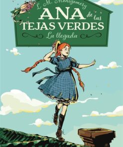 ANA DE LAS TEJAS VERDES I . LA LLEGADA (TAPA DURA)
