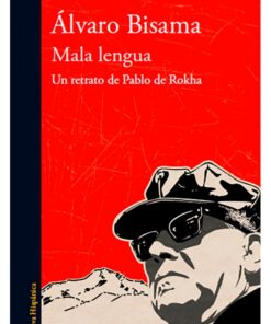MALA LENGUA. UN RETRATO DE PABLO DE ROKHA