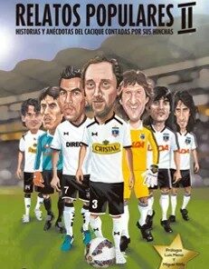 RELATOS POPULARES II. HISTORIAS Y ANÉCDOTAS DEL CACIQUE CONTADAS POR SUS HINCHAS