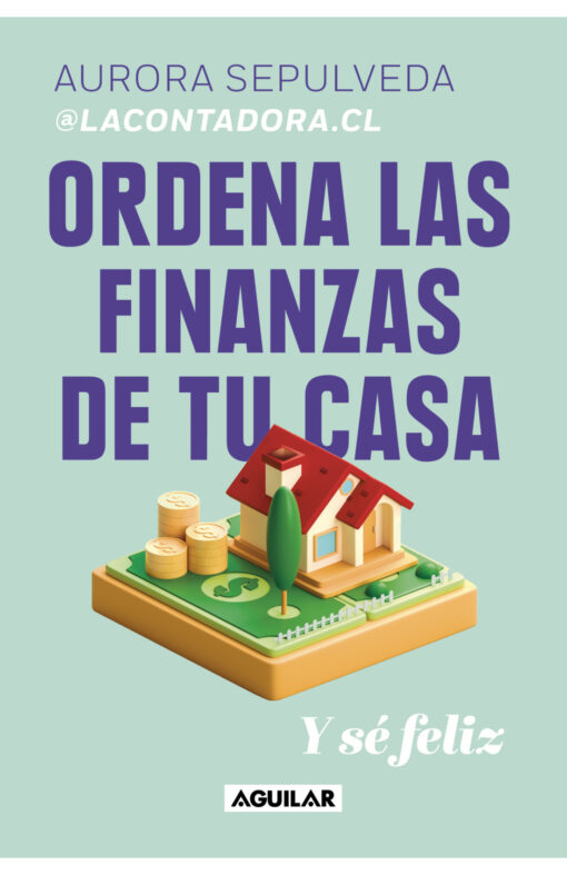ORDENA LAS FINANZAS DE TU CASA Y SE FELIZ